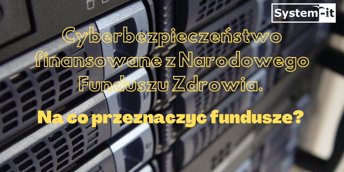 Cyberbezpieczeństwo finansowane z Narodowego Funduszu Zdrowia (NFZ).